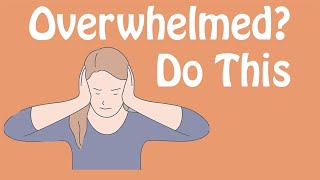 Overwhelmed Do This An Antidote to Feeling Overwhelmed [upl. by Margie]