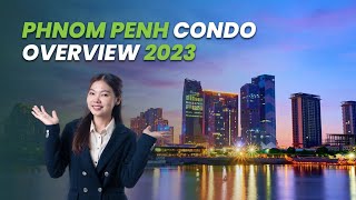 Phnom Penh Condo Overview 2023 Market Update [upl. by Ettenahc227]