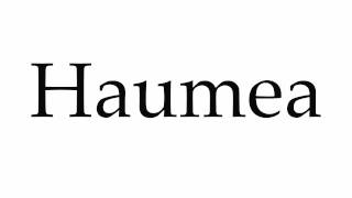 How to Pronounce Haumea [upl. by Ellyn]