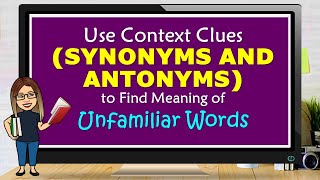 USE CONTEXT CLUES SYNONYMS AND ANTONYMS TO FIND MEANING OF UNFAMILIAR WORDS [upl. by Simmons]