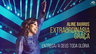 DVD Extraordinária Graça  Aline Barros  EntregaA Deus Toda Glória [upl. by Akoek]