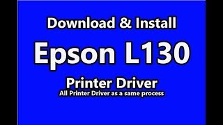 Download amp Install Epson L130 Printer DriverAll Epson Printer Driver as a same process [upl. by Teresina]