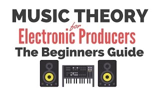 Music Theory for Electronic Producers  The Beginners Guide [upl. by Aletsirc823]