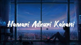 Hamari Adhuri Kahani LYRICS Full Song Arijitsingh Jeet Gannguli [upl. by Sylado113]