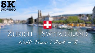 ZURICH Switzerland WALK Tour PartI  5K 4K UHD Video [upl. by Lesab]