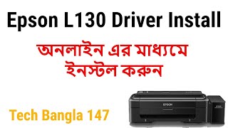 Epson L130 Printer Driver Setup Online  How To Install Epson L130 Driver Online  Tech Bangla 147 [upl. by Ahsenak]