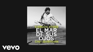 Carlos Vives  El Mar de Sus Ojos Official Lyric Video ft ChocQuibTown [upl. by Cia]