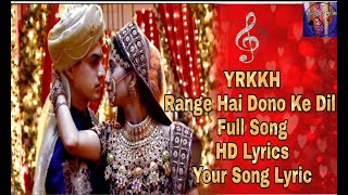 YRKKH Range Hai Dono Ke Dil Full Song HD Lyrics Your Song Lyrics [upl. by Hubble]