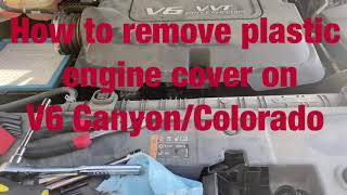 HOW TO REMOVE ENGINE COVER ON V6 CHEVY COLORADOGMC CANYON [upl. by Yoc]