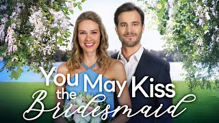 YOU MAY KISS THE BRIDESMAID Full Movie  Romance Movies  Girls Night In Movies [upl. by Nitnilc942]