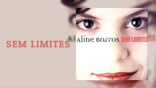 Sem Limites  CD Sem Limites  Aline Barros [upl. by Mclain]