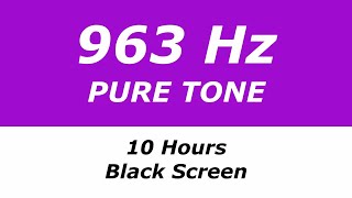 963 Hz Pure Tone  10 Hours  Black Screen  Connects to Higher Self Transcendence [upl. by Desimone904]