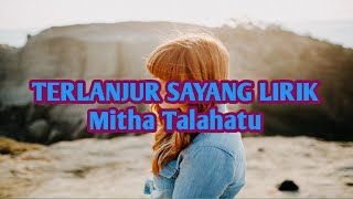 TERLANJUR SAYANG LIRIK  MITHA TALAHATU [upl. by Micro34]