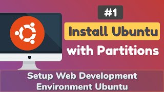 1 Install Ubuntu with Partitions  Setup Web Development Environment Ubuntu [upl. by Auhsuj]