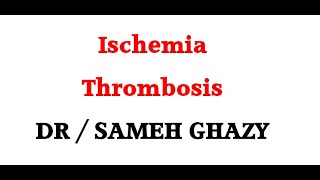 GENERAL PATHOLOGY 36  ischaemia and thrombosis DR SAMEH GHAZY [upl. by Ayiram]