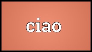 Ciao Meaning [upl. by Akiam]